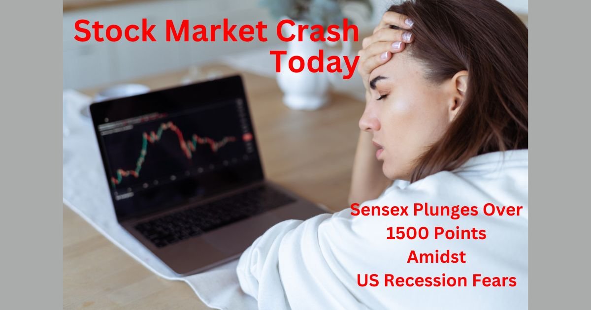 Stock Market Crash Today Sensex Plunges Over 1500 Points Amidst Us Recession Fears 